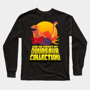 Ask Me About My Dinosaur Collection Long Sleeve T-Shirt